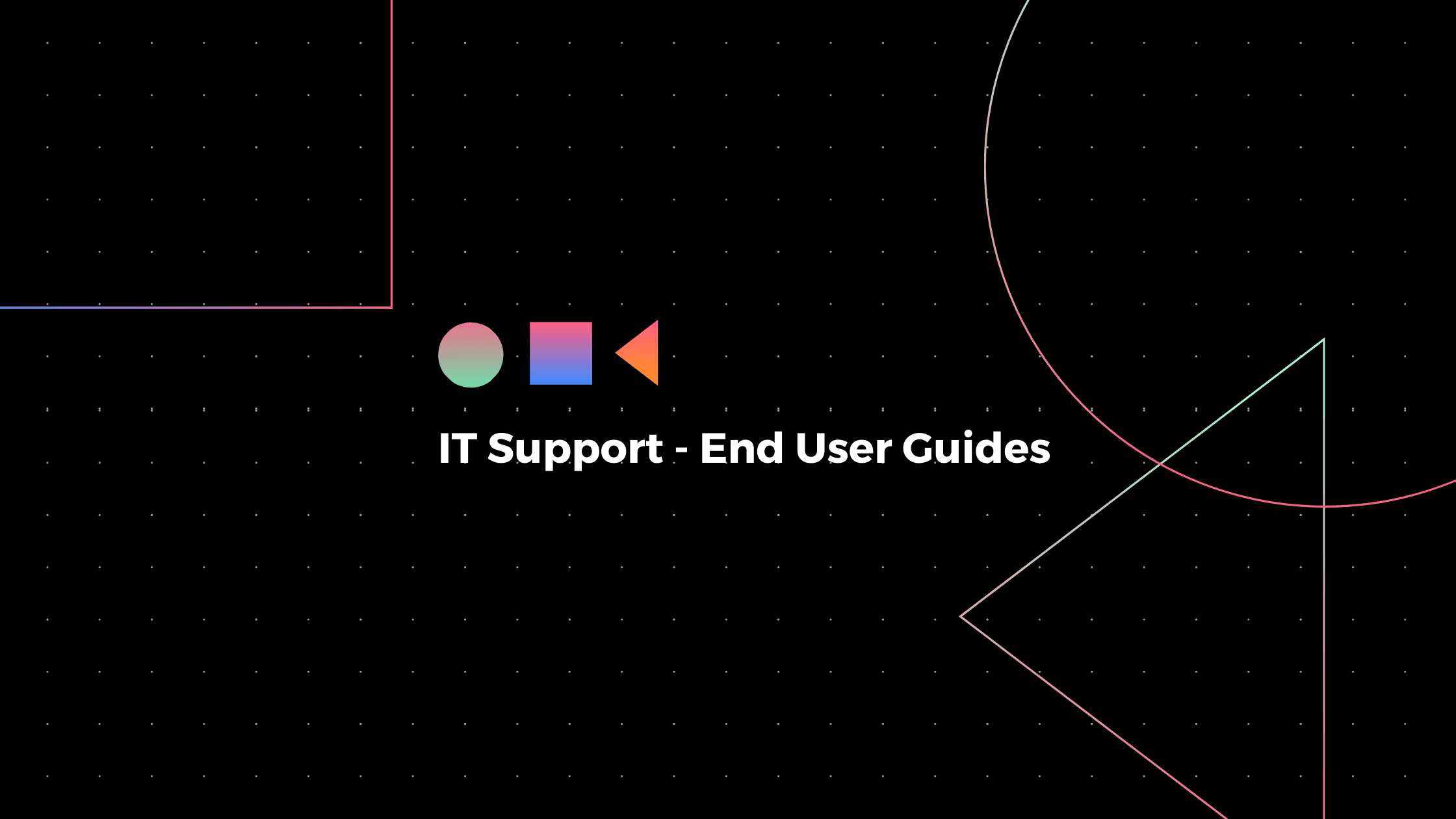 IT Support - End User Guides